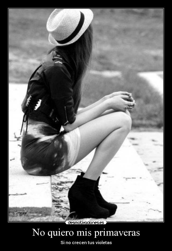 No quiero mis primaveras - Si no crecen tus violetas
