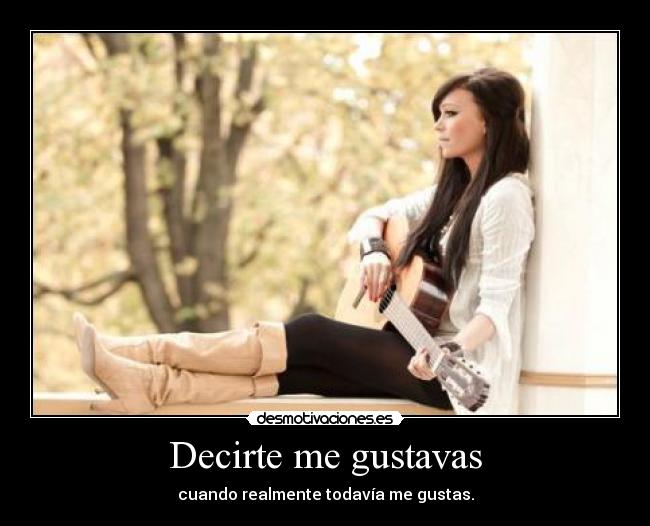 Decirte me gustavas -
