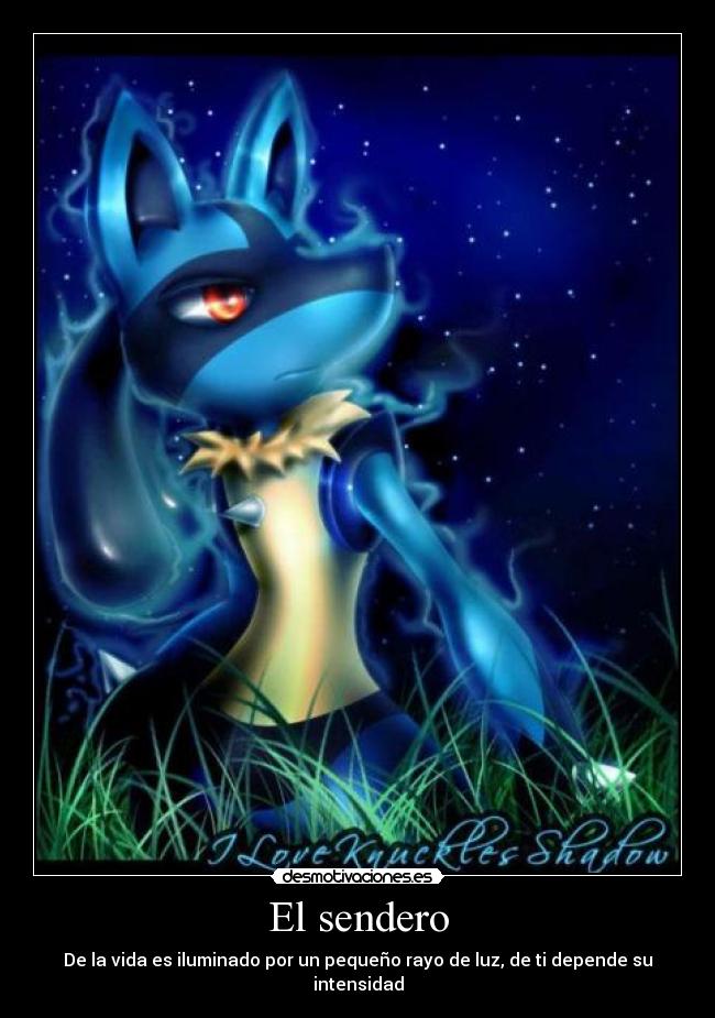 El sendero - De la vida es iluminado por un pequeño rayo de luz, de ti depende su intensidad