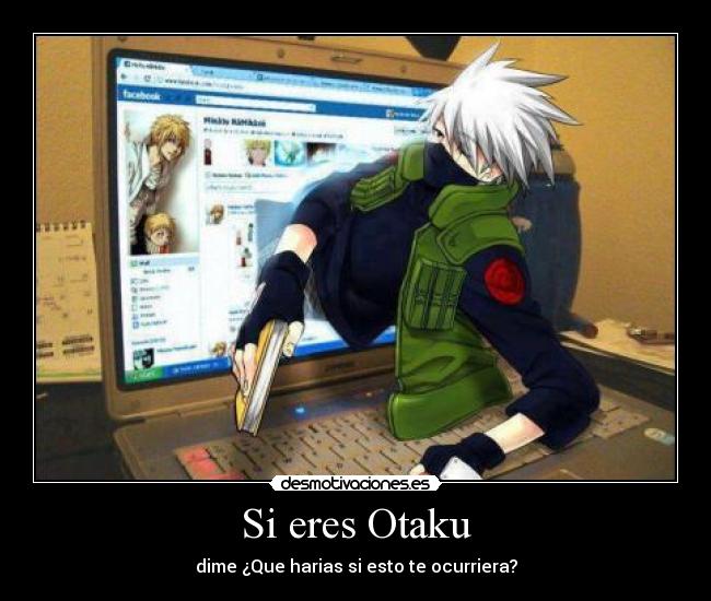 Si eres Otaku - dime ¿Que harias si esto te ocurriera?