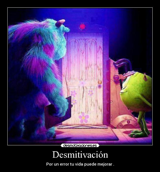 Desmitivación - Por un error tu vida puede mejorar♥.