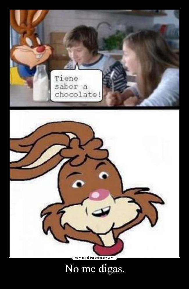 No me digas. - 