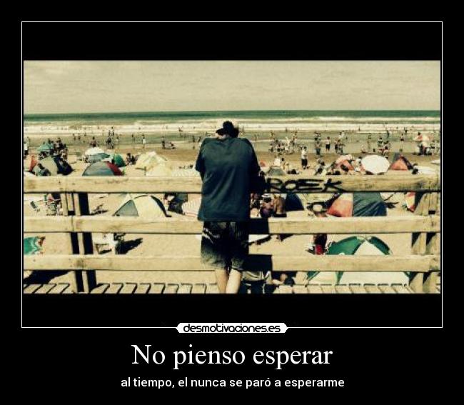 No pienso esperar -