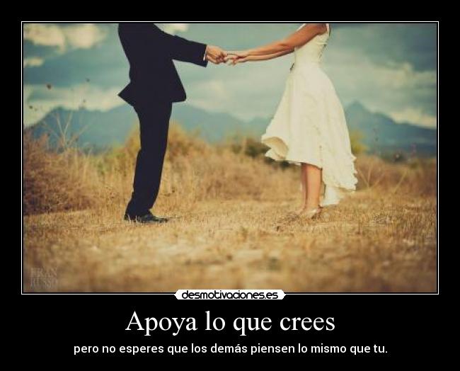Apoya lo que crees -