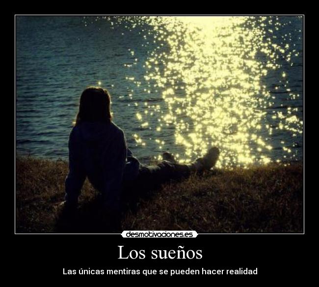Los sueños - Las únicas mentiras que se pueden hacer realidad
