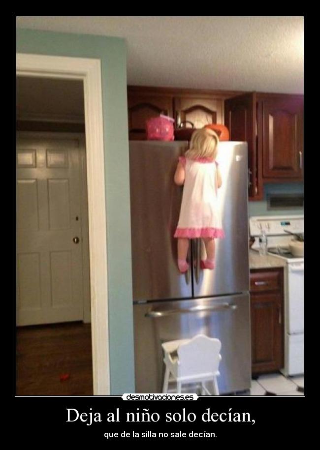 Deja al niño solo decían, - 