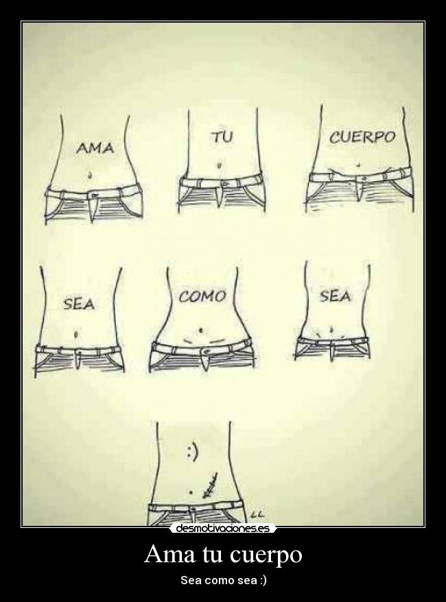 Ama tu cuerpo - Sea como sea :)