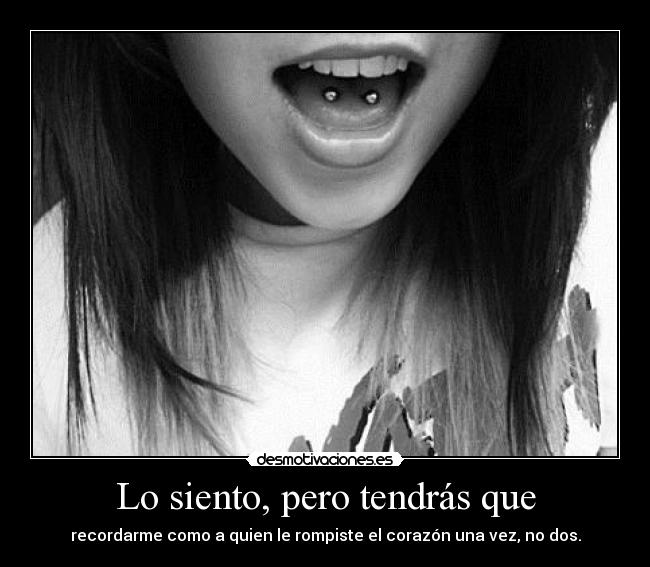 Lo siento, pero tendrás que -