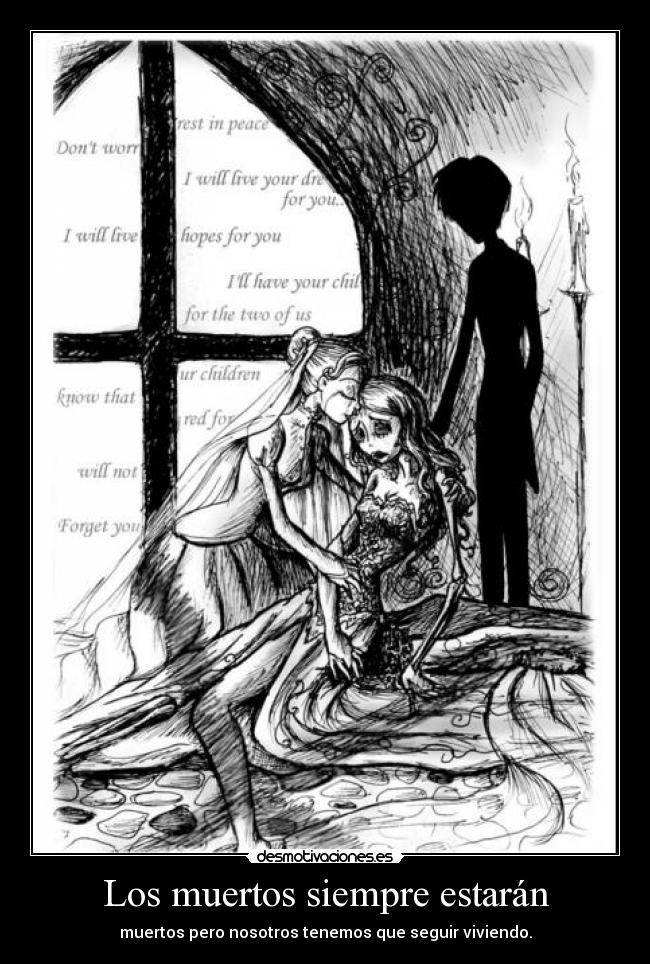 Los muertos siempre estarán - muertos pero nosotros tenemos que seguir viviendo.