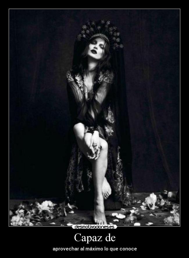 Capaz de - aprovechar al máximo lo que conoce