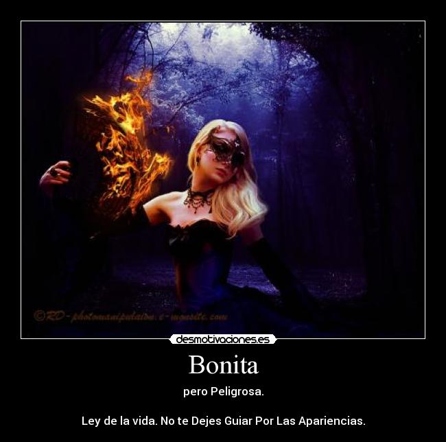 Bonita - pero Peligrosa.

Ley de la vida. No te Dejes Guiar Por Las Apariencias.