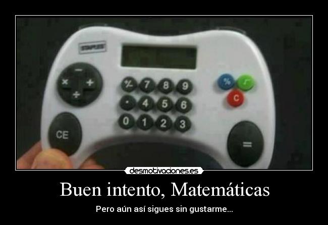 Buen intento, Matemáticas - Pero aún así sigues sin gustarme...