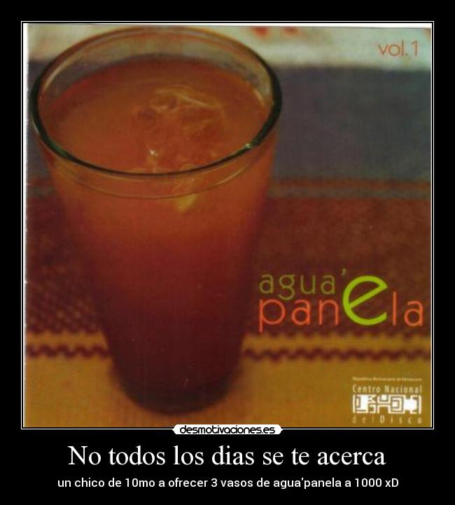 No todos los dias se te acerca - un chico de 10mo a ofrecer 3 vasos de aguapanela a 1000 xD