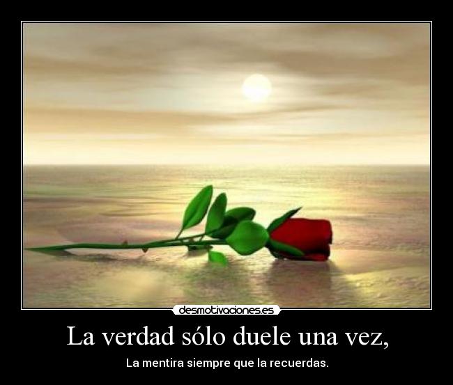 La verdad sólo duele una vez, - 