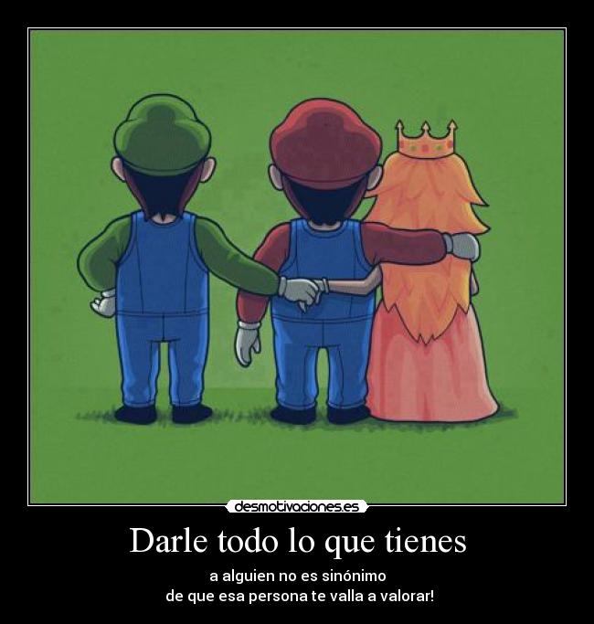 Darle todo lo que tienes -