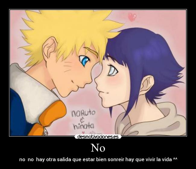 No - no no hay otra salida que estar bien sonreir hay que vivir la vida ^^