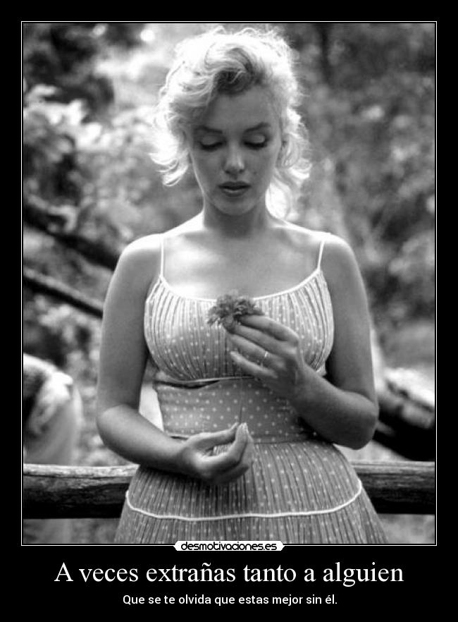 A veces extrañas tanto a alguien -