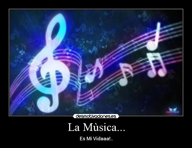 La Mùsica... - Es Mi Vidaaa!..