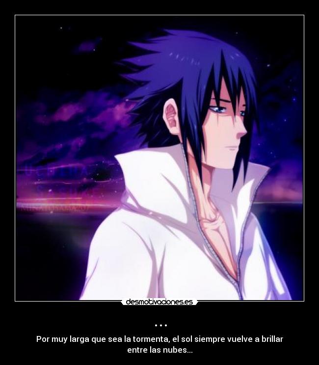 ... - Por muy larga que sea la tormenta, el sol siempre vuelve a brillar entre las nubes...