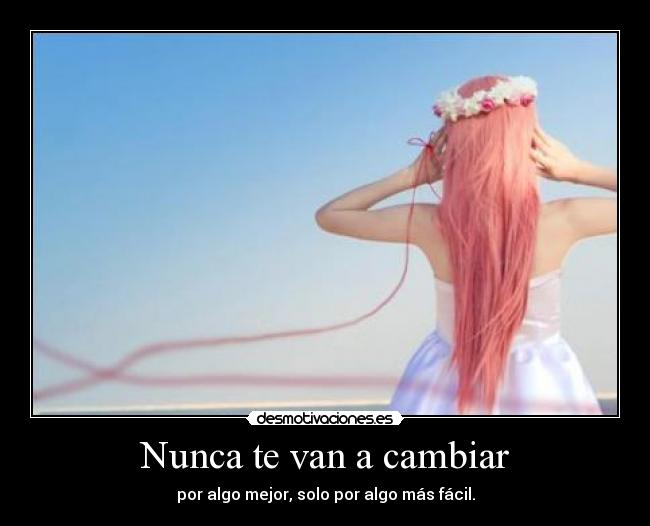 Nunca te van a cambiar -