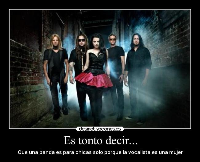 Es tonto decir... - Que una banda es para chicas solo porque la vocalista es una mujer