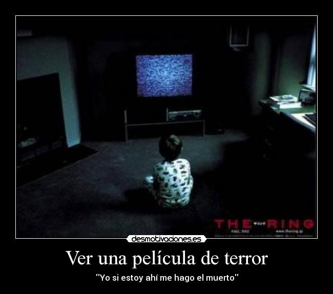 Ver una película de terror - Yo si estoy ahí me hago el muerto