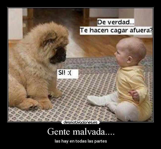 Gente malvada.... -