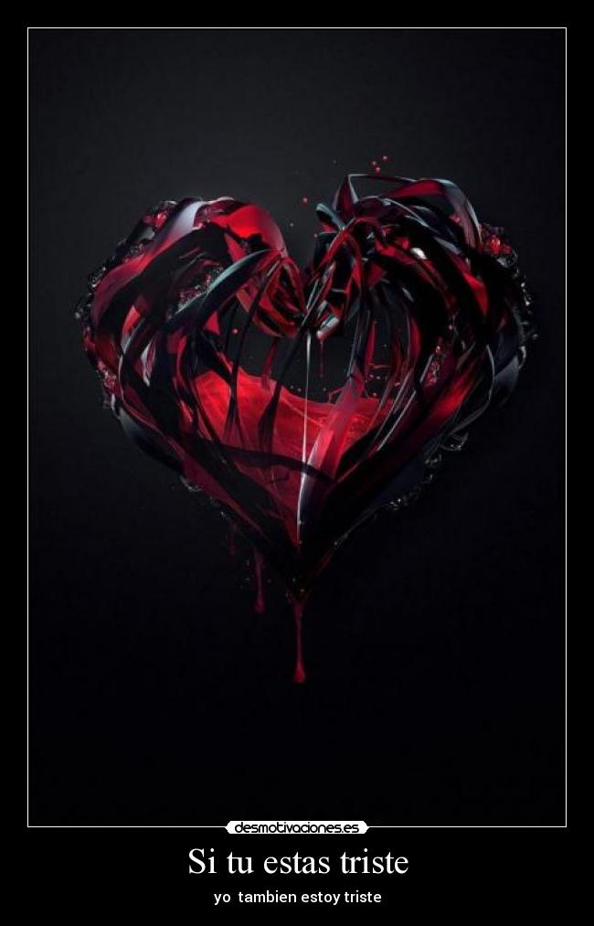 Si tu estas triste - yo tambien estoy triste