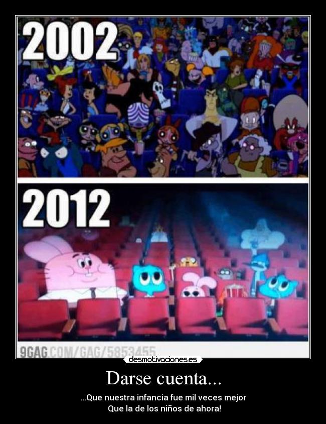 Darse cuenta... - ...Que nuestra infancia fue mil veces mejor
Que la de los niños de ahora!