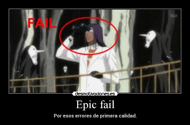 Epic fail - Por esos errores de primera calidad.