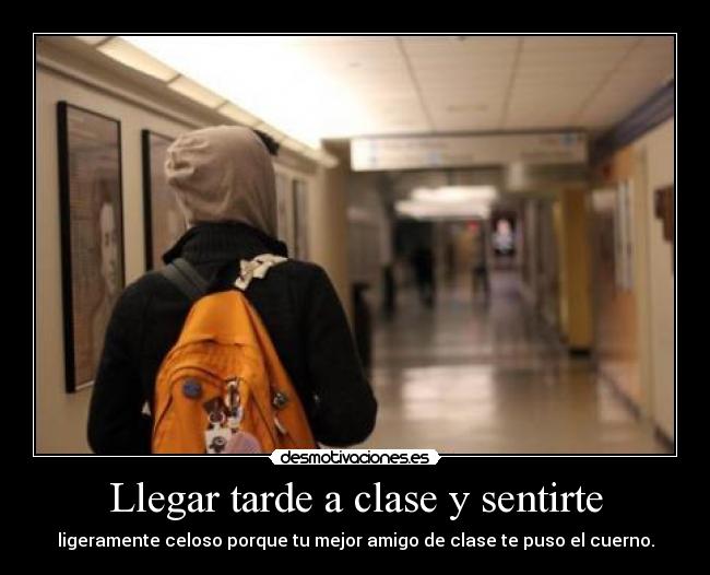 Llegar tarde a clase y sentirte -
