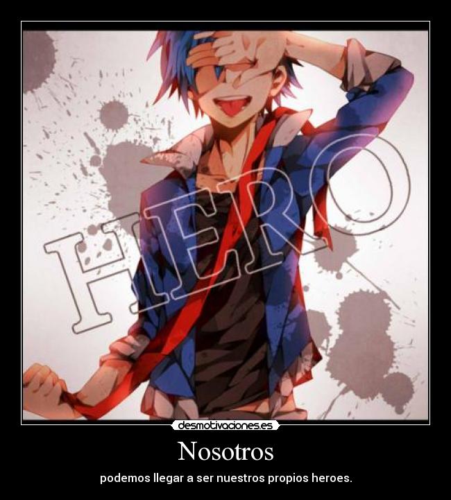 Nosotros - podemos llegar a ser nuestros propios heroes.