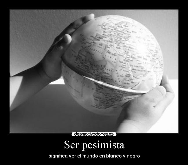 Ser pesimista -