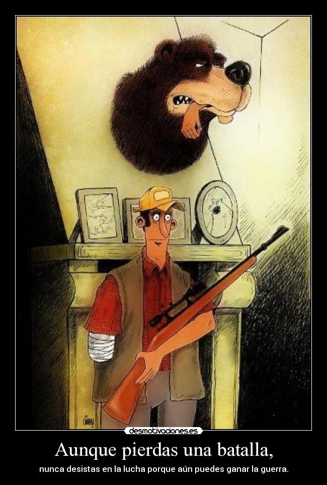 Aunque pierdas una batalla, -