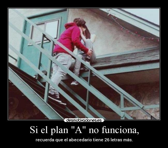 Si el plan A no funciona, -