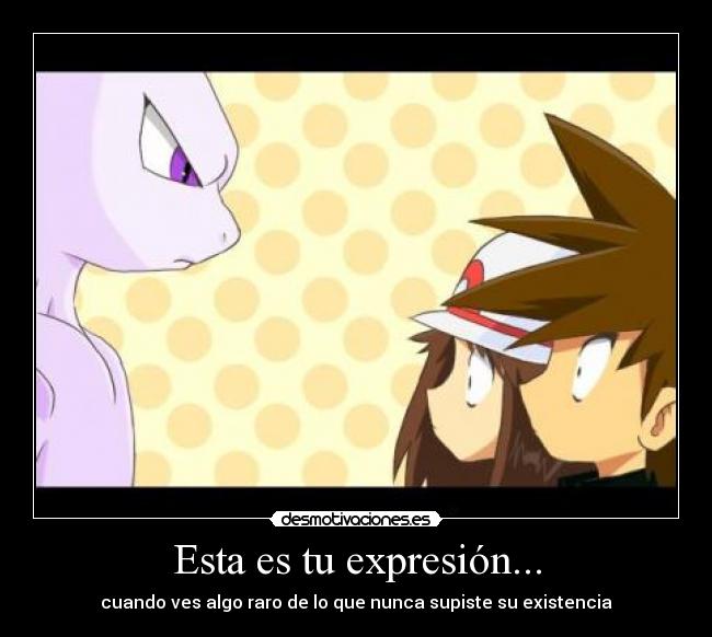 Esta es tu expresión... -