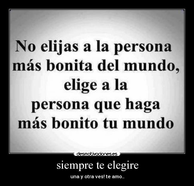 siempre te elegire - una y otra ves! te amo..