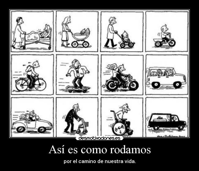 Así es como rodamos - por el camino de nuestra vida.