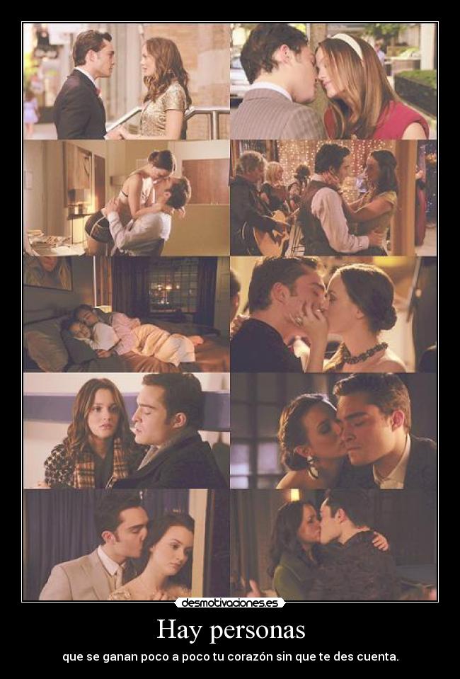 Hay personas - que se ganan poco a poco tu corazón sin que te des cuenta.
