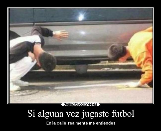 Si alguna vez jugaste futbol -
