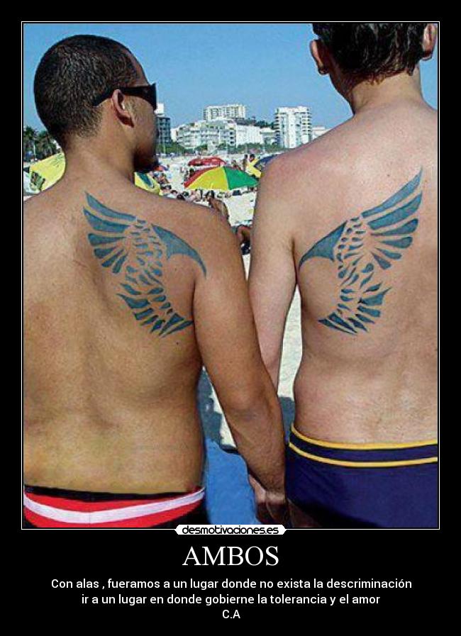 AMBOS - Con alas , fueramos a un lugar donde no exista la descriminación
ir a un lugar en donde gobierne la tolerancia y el amor
C.A