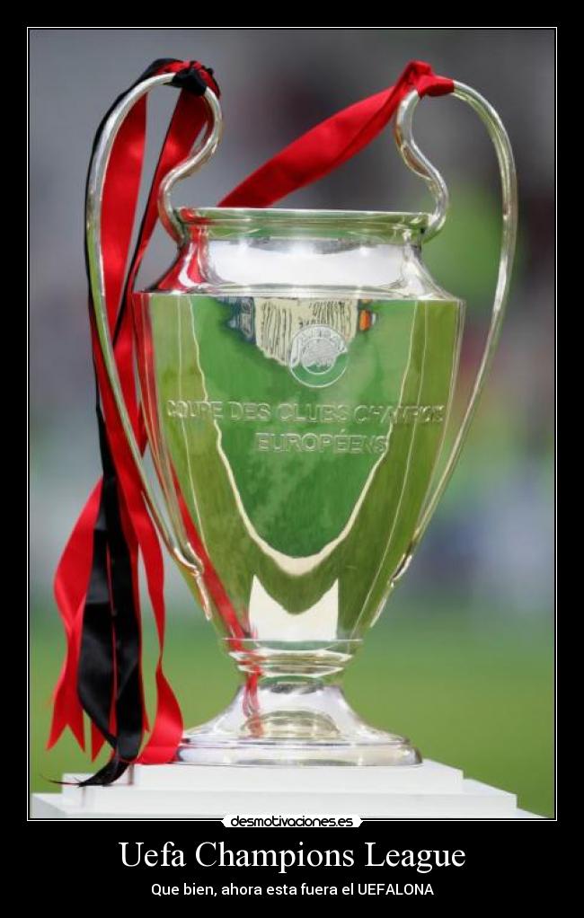 Uefa Champions League - Que bien, ahora esta fuera el UEFALONA