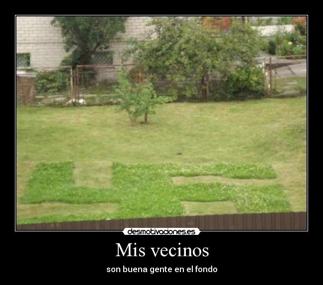 Mis vecinos - son buena gente en el fondo