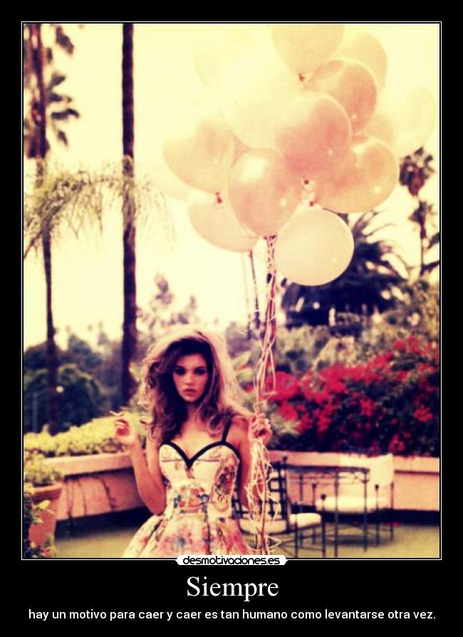Siempre - hay un motivo para caer y caer es tan humano como levantarse otra vez.