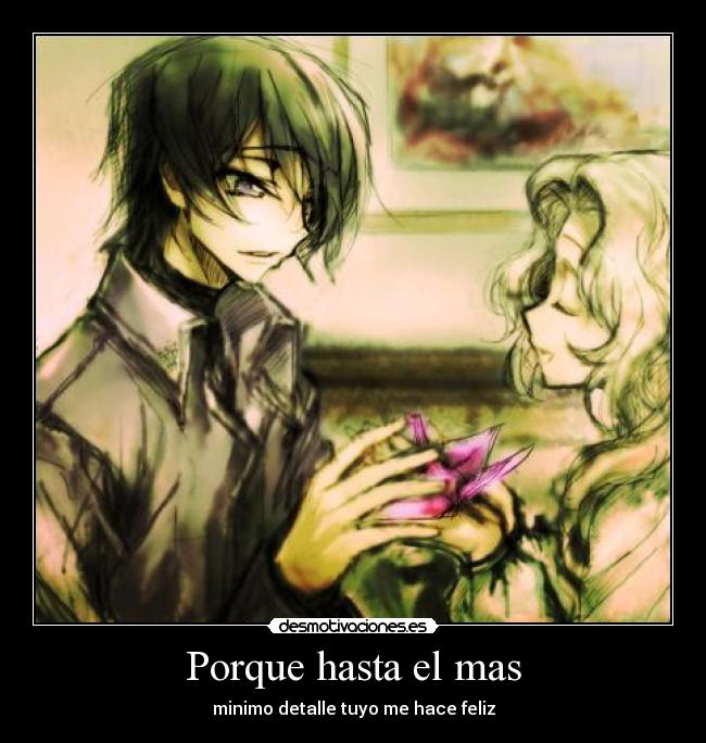 Porque hasta el mas - minimo detalle tuyo me hace feliz