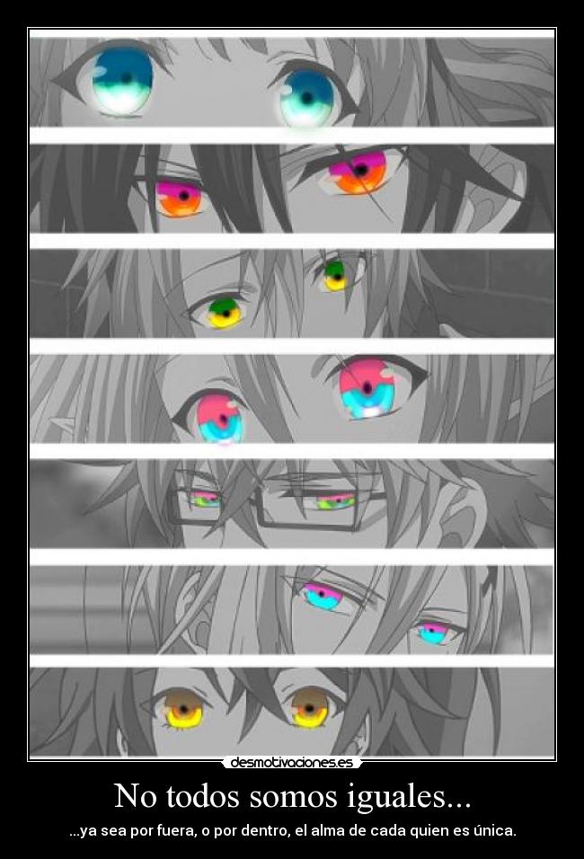 No todos somos iguales... - ...ya sea por fuera, o por dentro, el alma de cada quien es única.