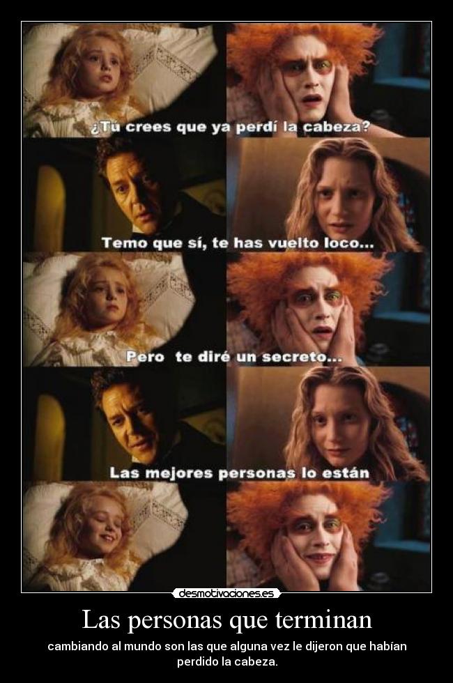 Las personas que terminan - cambiando al mundo son las que alguna vez le dijeron que habían perdido la cabeza.