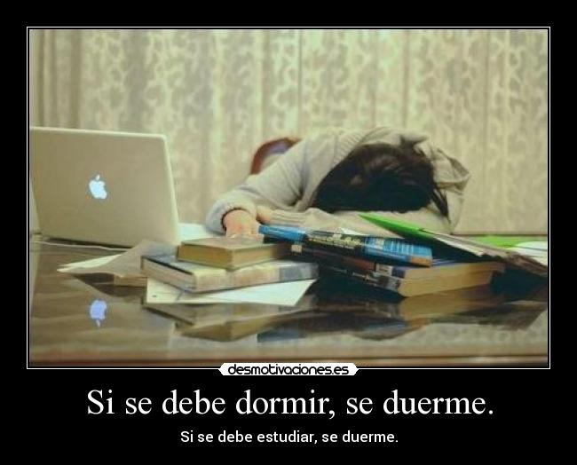 Si se debe dormir, se duerme. -