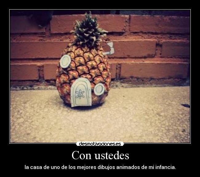 carteles bob esponja pina casa dibujosanimados infancia ustedes mejores desmotivaciones