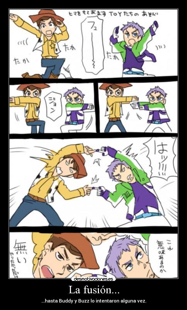 La fusión... - ...hasta Buddy y Buzz lo intentaron alguna vez.
